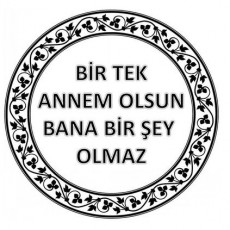 Anneler Günü Sözü - "Bir Tek Annem Olsun, Bana Bir Şey Olmaz"