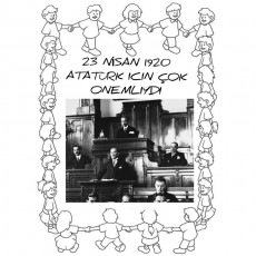 23 Nisan 1920 - Atatürk için Önemi ve Çocukların Temsili