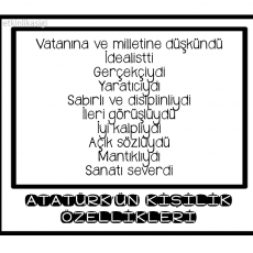 Atatürk'ün Kişilik Özellikleri: İdealist, Gerçekçi, Yaratıcı, Sabırlı, Disiplinli, Açık Sözlü, Mantıklı, Sanat Sever