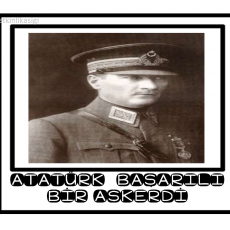 ATATÜRK BAŞARILI BİR ASKERDİ - Tarih Bilgisi