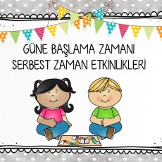 GÜNE BAŞLAMA ZAMANI: SERBEST ZAMAN ETKİNLİKLERİ