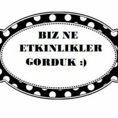 ETKİNLİK RAPORU: BİZ NE ETKİNLİKLER GÖRDÜK